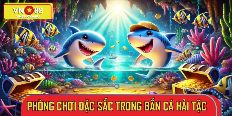 Phòng chơi phù hợp trong bắn cá hải tặc