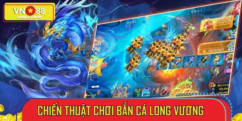 Chiến thuật trải nghiệm săn cá Long Vương hiệu quả đem lại lợi nhuận khủng
