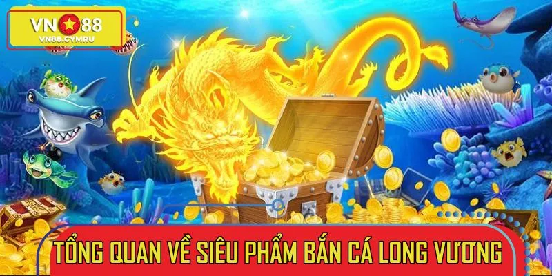 Bắn cá Long Vương là phiên bản săn cá đổi thưởng vô cùng hấp dẫn