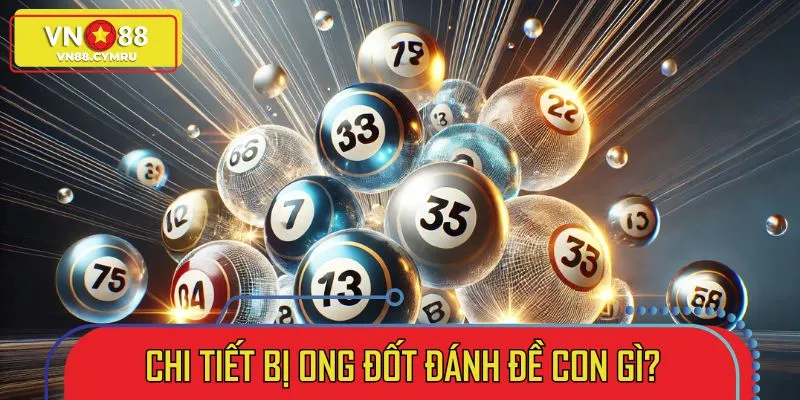 Trả lời chi tiết câu hỏi bị ong đốt đánh đề con gì chuẩn xác