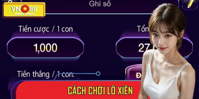 Hướng Dẫn Cách Chơi Lô Xiên Thông Minh, Dễ Hiểu, Dễ Trúng