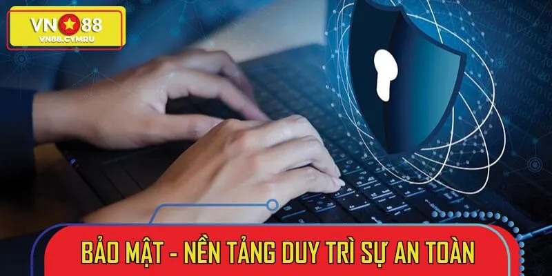VN88 thiết lập chính sách bảo mật nghiêm ngặt từ ngày đầu thành lập