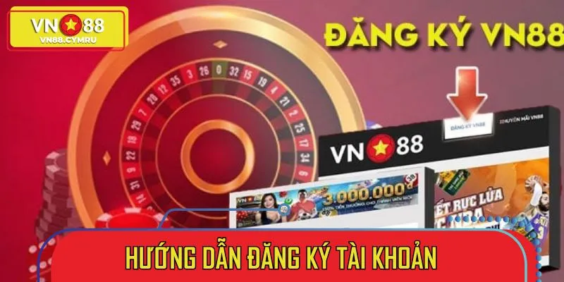 Đăng ký VN88 nhanh chóng chỉ với 3 bước đơn giản