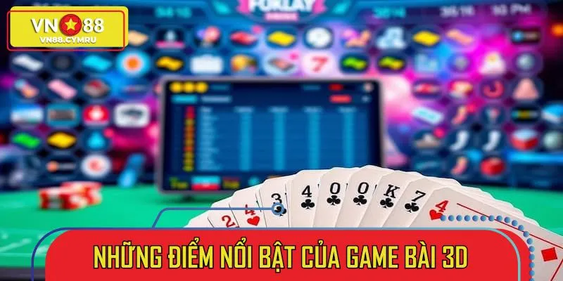 Sảnh bài 3D chiếm trọn niềm tin của cộng đồng bet thủ