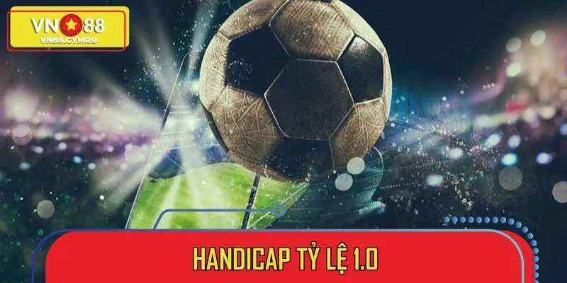 Mức chấp 1.0 quen thuộc của kèo châu Á