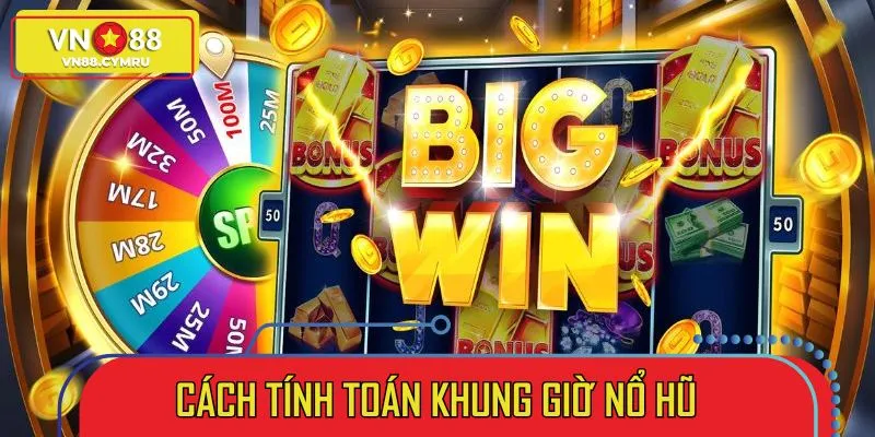 Hướng dẫn cách tính toán khung giờ nổ hũ chuẩn