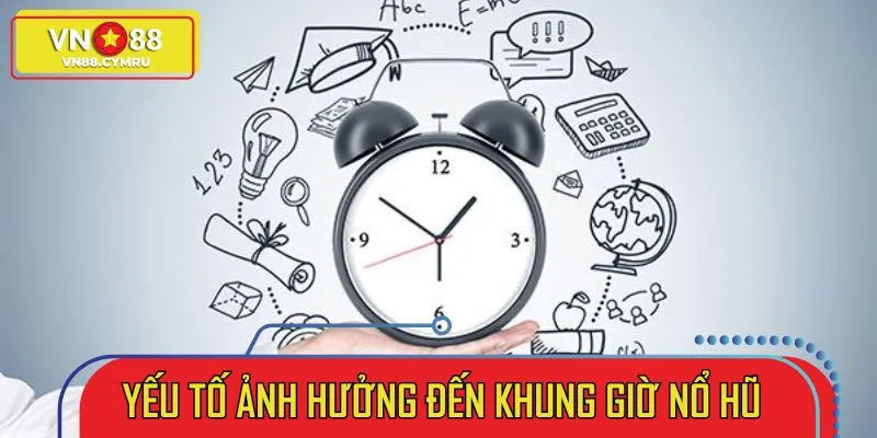 3 yếu tố ảnh hưởng đến khung giờ nổ hũ