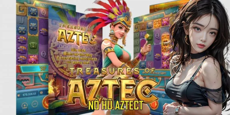 Nổ Hũ Aztect – Slot Game Huyền Thoại, Cơ Hội Săn Hũ Cực Lớn