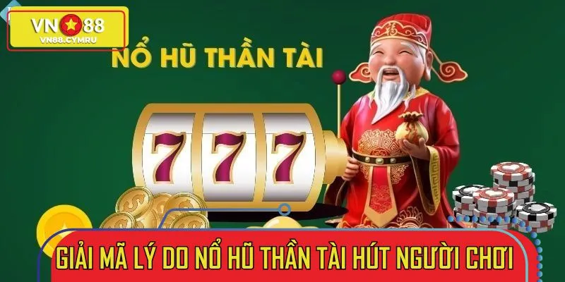 Những ưu điểm giúp nổ hũ thần tài trở thành tựa game ăn khách