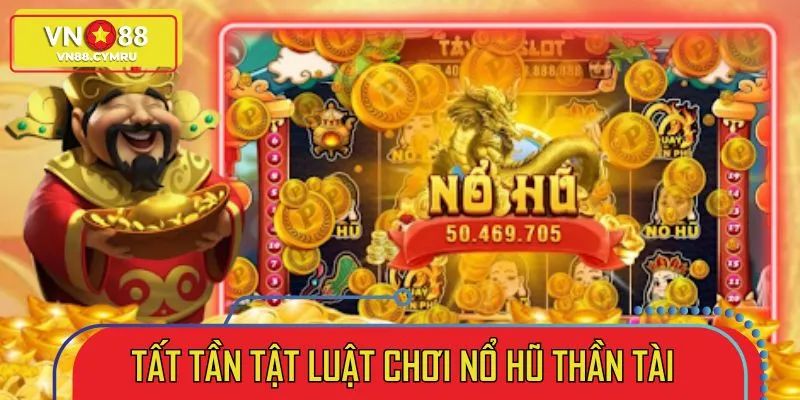 Học ngay luật chơi quay hũ thần tài