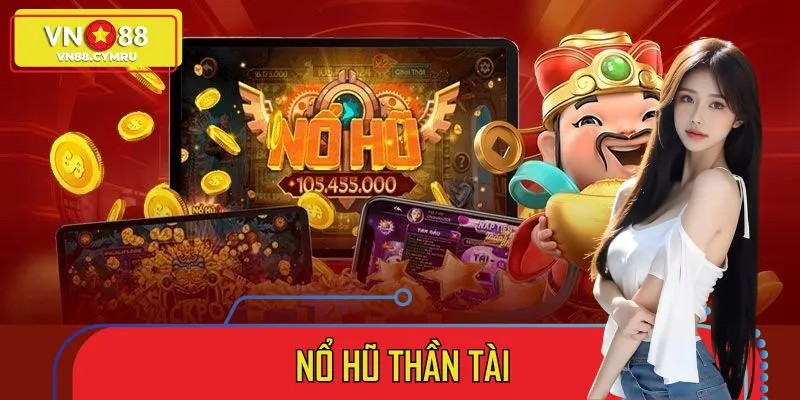 Nổ Hũ Thần Tài – Slot Game Ăn Khách Khiến Bet Thủ Mê Mẩn