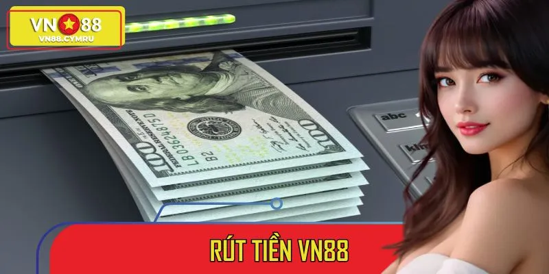 Rút Tiền VN88 – Quy Trình Nhanh Chóng, Bảo Mật Và Minh Bạch